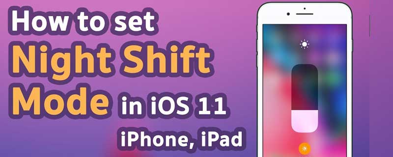 How to Configure Night Shift Mode in iPhone, iPad – iOS 11